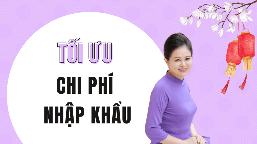 Các chi phí cần tối ưu của 1 đơn hàng nhập khẩu Chính ngạch
