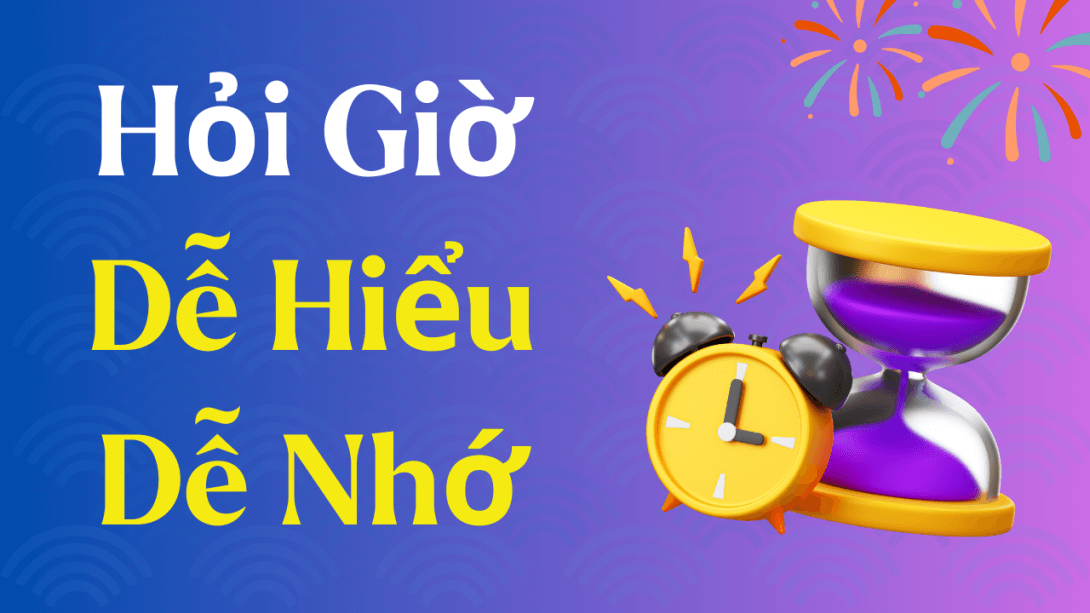 Cách Nói Giờ Chuẩn Xác Như Người Bản Xứ!